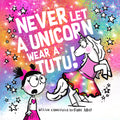 Never Let A Unicorn Wear A Tutu!