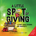 A Little SPOT of Giving: A Story About Sharing and Generosity